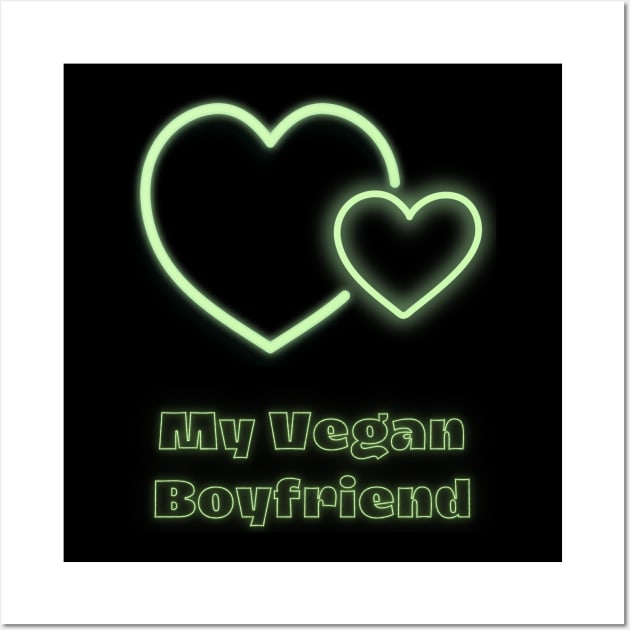 Love my vegan boyfriend Wall Art by GOT A FEELING